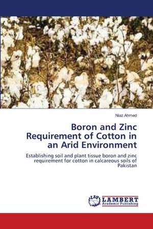 Boron and Zinc Requirement of Cotton in an Arid Environment de Niaz Ahmed