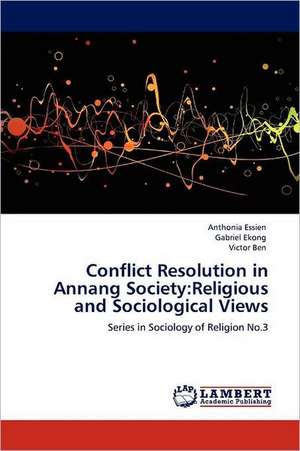 Conflict Resolution in Annang Society: Religious and Sociological Views de Anthonia Essien