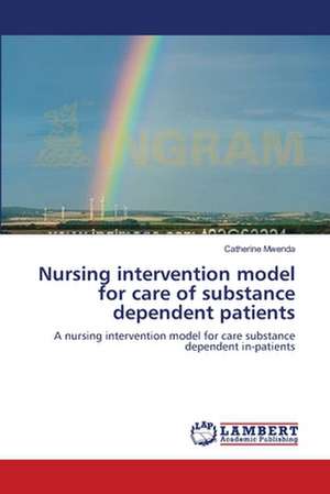 Nursing intervention model for care of substance dependent patients de Catherine Mwenda