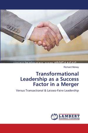 Transformational Leadership as a Success Factor in a Merger de Richard Money