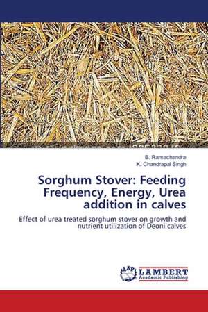 Sorghum Stover: Feeding Frequency, Energy, Urea addition in calves de B. Ramachandra