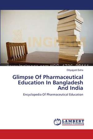 Glimpse Of Pharmaceutical Education In Bangladesh And India de Dibyajyoti Saha