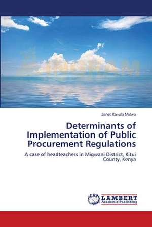 Determinants of Implementation of Public Procurement Regulations de Janet Kavula Mulwa