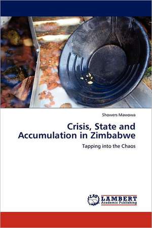 Crisis, State and Accumulation in Zimbabwe de Showers Mawowa