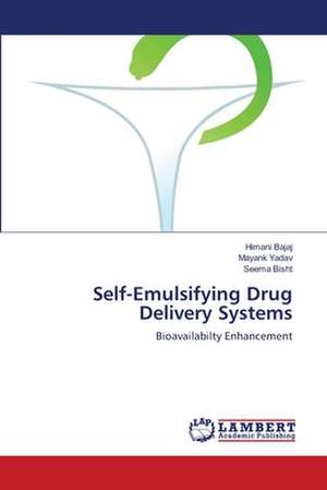 Self-Emulsifying Drug Delivery Systems de Himani Bajaj