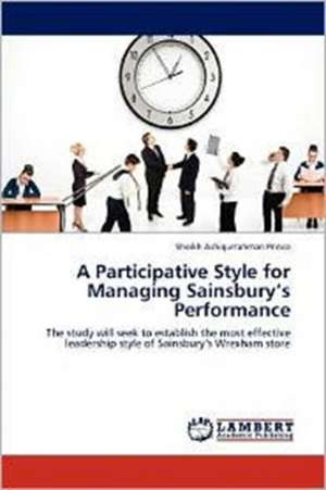 A Participative Style for Managing Sainsbury's Performance de Sheikh Ashiqurrahman Prince