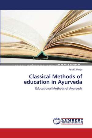 Classical Methods of education in Ayurveda de Asit K. Panja