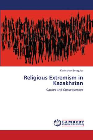 Religious Extremism in Kazakhstan de Kadyrzhan Smagulov