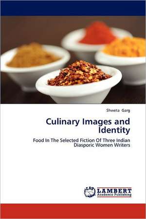 Culinary Images and Identity de Shweta Garg