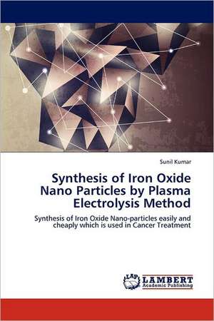 Synthesis of Iron Oxide Nano Particles by Plasma Electrolysis Method de Sunil Kumar