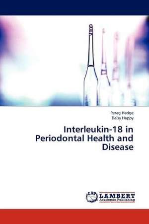 Interleukin-18 in Periodontal Health and Disease de Hadge Parag