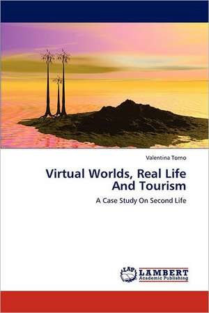 Virtual Worlds, Real Life And Tourism de Valentina Torno