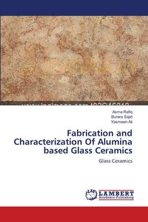 Fabrication and Characterization Of Alumina based Glass Ceramics de Asma Rafiq