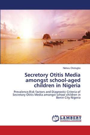 Secretory Otitis Media amongst school-aged children in Nigeria de Nekwu Okolugbo