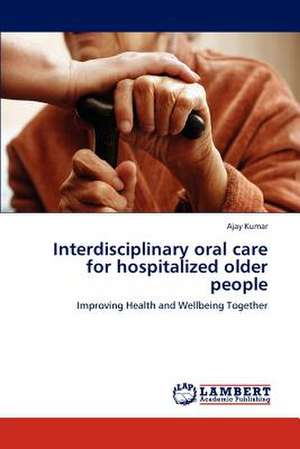 Interdisciplinary oral care for hospitalized older people de Ajay Kumar