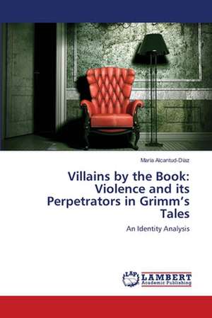 Villains by the Book: Violence and its Perpetrators in Grimm's Tales de María Alcantud-Díaz