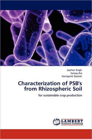 Characterization of PSB's from Rhizospheric Soil de Lochan Singh