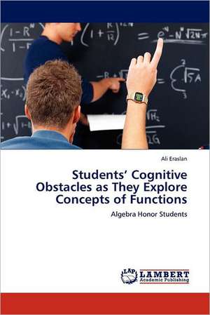 Students' Cognitive Obstacles as They Explore Concepts of Functions de Ali Eraslan