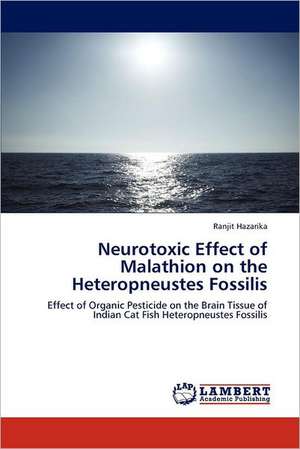 Neurotoxic Effect of Malathion on the Heteropneustes Fossilis de Ranjit Hazarika