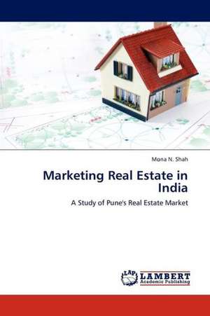 Marketing Real Estate in India de Shah Mona N.