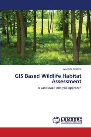 GIS Based Wildlife Habitat Assessment de ARABINDA SHARMA