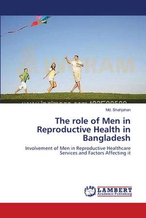 The role of Men in Reproductive Health in Bangladesh de Md. Shahjahan