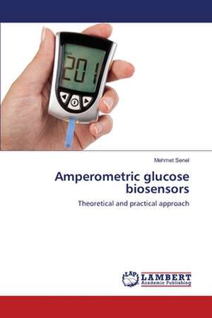 Amperometric glucose biosensors de Mehmet Senel