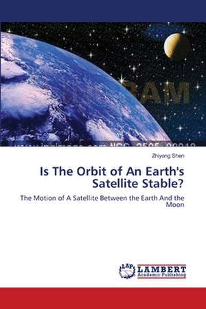 Is The Orbit of An Earth's Satellite Stable? de Zhiyong Shen