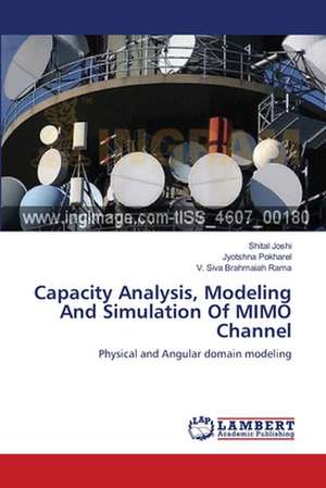 Capacity Analysis, Modeling And Simulation Of MIMO Channel de Shital Joshi