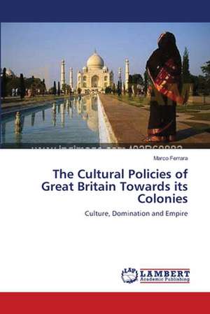 The Cultural Policies of Great Britain Towards its Colonies de Marco Ferrara