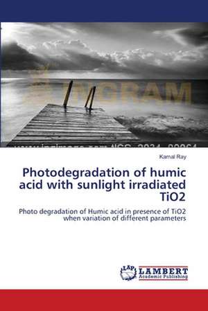 Photodegradation of humic acid with sunlight irradiated TiO2 de Kamal Ray