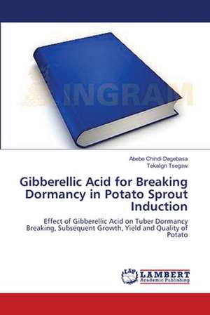 Gibberellic Acid for Breaking Dormancy in Potato Sprout Induction de Abebe Chindi Degebasa