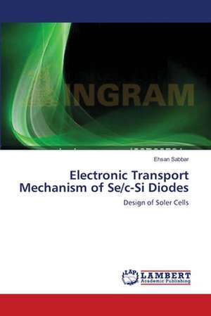 Electronic Transport Mechanism of Se/c-Si Diodes de Ehsan Sabbar