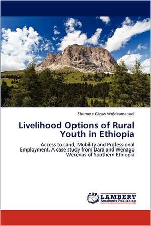 Livelihood Options of Rural Youth in Ethiopia de Shumete Gizaw Woldeamanuel