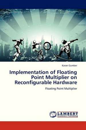 Implementation of Floating Point Multiplier on Reconfigurable Hardware de Gumber Karan