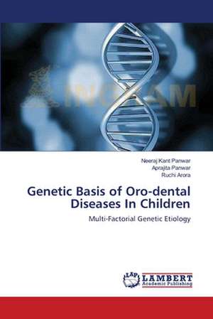 Genetic Basis of Oro-dental Diseases In Children de Neeraj Kant Panwar