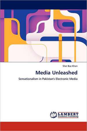 Media Unleashed de Sher Baz Khan