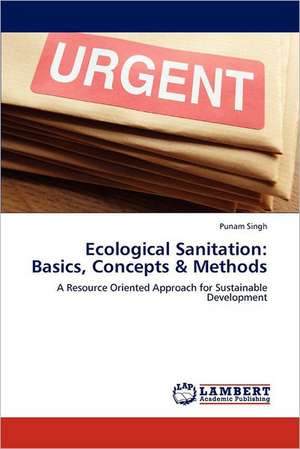 Ecological Sanitation: Basics, Concepts & Methods de Punam Singh