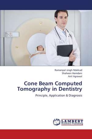 Cone Beam Computed Tomography in Dentistry de Ramanpal singh Makkad