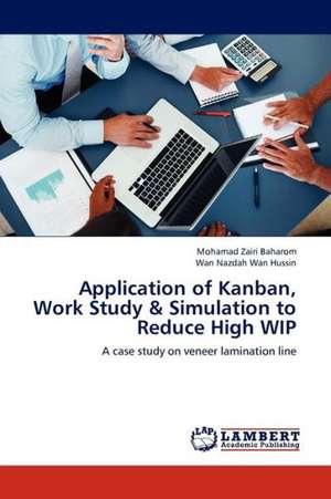 Application of Kanban, Work Study & Simulation to Reduce High WIP de Baharom Mohamad Zairi