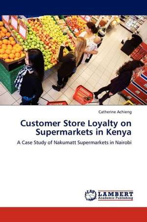 Customer Store Loyalty on Supermarkets in Kenya de Achieng Catherine