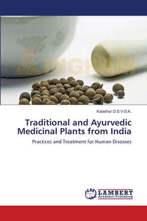 Traditional and Ayurvedic Medicinal Plants from India de Kaladhar D.S.V.G.K.