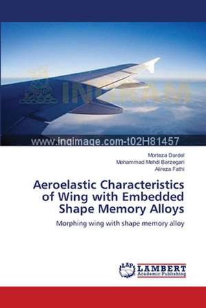 Aeroelastic Characteristics of Wing with Embedded Shape Memory Alloys de Morteza Dardel