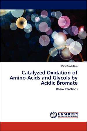 Catalyzed Oxidation of Amino-Acids and Glycols by Acidic Bromate de Parul Srivastava