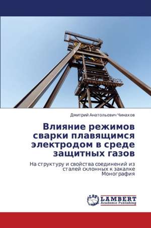 Vliyanie rezhimov svarki plavyashchimsya elektrodom v srede zashchitnykh gazov de Chinakhov Dmitriy Anatol'evich