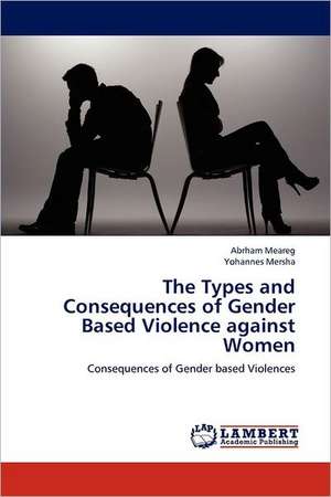 The Types and Consequences of Gender Based Violence against Women de Abrham Meareg