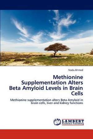 Methionine Supplementation Alters Beta Amyloid Levels in Brain Cells de Ahmed Nada