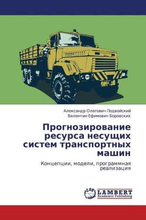 Prognozirovanie resursa nesushchikh sistem transportnykh mashin de Podvoyskiy Aleksandr Olegovich