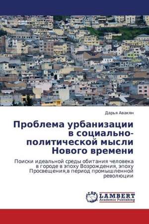 Problema urbanizatsii v sotsial'no-politicheskoy mysli Novogo vremeni de Avakyan Dar'ya