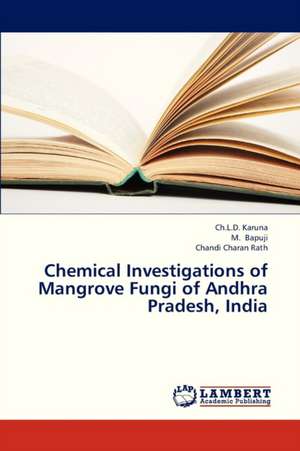 Chemical Investigations of Mangrove Fungi of Andhra Pradesh, India de Karuna Ch.L.D.